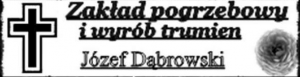 ZAKŁAD POGRZEBOWY I WYRÓB TRUMIEN. JÓZEF DĄBROWSKI ZAKŁAD POGRZEBOWY I WYRÓB TRUMIEN. JÓZEF DĄBROWSKI