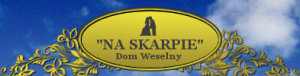 DOM WESELNY NA SKARPIE, ORGANIZACJA WESEL, SPOTKANIA FIRMOWE, CHRZCINY PIOTRKÓW TRYBUNALSKI ZOFIA MISZTELA